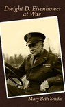 Dwight D. Eisenhower at War - Mary Beth Smith - 9780463485309