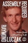 Assembly Required: Notes From a Deaf Gay Life - Raymond Luczak - 9780463486580