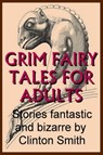 Grim Fairy Tales for Adults - Clinton Smith - 9780463497142