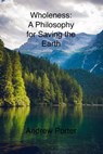 Wholeness: A Philosophy for Saving the Earth - Andrew Porter - 9780463497876