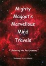 Mighty Maggot's Marvellous Mind Travels: 2. Balancing The Red Diamond - Vivienne Scott-Gould - 9780463499429