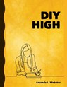 DIY High - Amanda L. Webster - 9780463512623