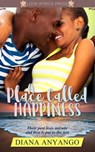 A Place Called Happiness - Diana Anyango - 9780463524497