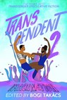 Transcendent 2: The Year's Best Transgender Speculative Fiction - Bogi Takács - 9780463577110