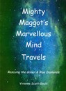 Mighty Maggot's Marvellous Mind Travels: 1. Rescuing the Green & Blue Diamonds - Vivienne Scott-Gould - 9780463618486