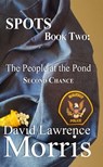 SPOTS Book Two: The People at the Pond Second Chance - David Lawrence Morris - 9780463623831