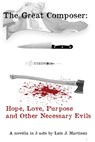 The Great Composer: Hope, Love, Purpose and Other Necessary Evils - Luis J. Martinez - 9780463628249