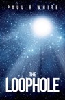 The Loophole - Paul R White - 9780463635964
