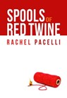 Spools of Red Twine - Rachel Pacelli - 9780463641729