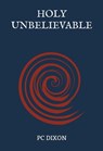Holy Unbelievable - PC Dixon - 9780463647899