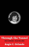Through the Tunnel: Becoming DeafBlind - Angie C. Orlando - 9780463670460