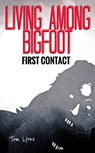 Living Among Bigfoot: First Contact - Tom Lyons - 9780463693049