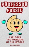 Professor Fossil Explores The Wonders of the World - Alex Reed - 9780463755075