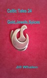 Celtic Tales 24, Gold, Jewels, Spices - Jill Whalen - 9780463757567