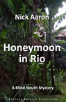 Honeymoon in Rio (The Blind Sleuth Mysteries Book 3) - Nick Aaron - 9780463770122