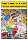 "More Fog, Please": 31 Years Directing Community and High School Musicals - Susan Moore Jordan - 9780463781975