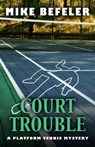 Court Trouble (A Platform Tennis Mystery) - Mike Befeler - 9780463799857