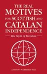 The Real Motives for Scottish and Catalan Independence - Anthony Wakefield Hill - 9780463842577