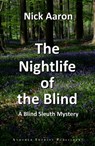 The Nightlife of the Blind (The Blind Sleuth Mysteries Book 9) - Nick Aaron - 9780463845769