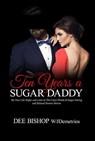 Ten Years a Sugar Daddy - Dee Bishop ; Jim Demetrios - 9780463856994