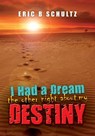 I Had a Dream the other night about my Destiny - Eric B Schultz - 9780463865668