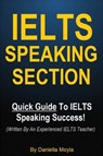 IELTS Speaking Section - Quick Guide To IELTS Speaking Success! (Written By An Experienced IELTS Teacher) - Daniella Moyla - 9780463874523