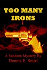 Too Many Irons - Dennis E. Smirl - 9780463878927