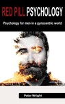 Red Pill Psychology: Psychology For Men in a Gynocentric World - Peter Wright - 9780463881361