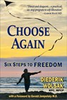 Choose Again: Six Steps to Freedom - Diederik Wolsak - 9780463892862