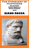 The Conquest of Happiness: The Scientific Method Applied to Human Condition - Book IV - Giano Rocca - 9780463915608