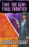Time: The Semi-Final Frontier - Charles L. Grant - 9780463973165