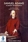 Samuel Adams: A Short Biography Architect of the American Revolution - Doug West - 9780463974094