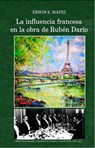 La influencia francesa en la obra de Rubén Darío - Erwin K. Mapes - 9780463976173