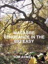 Macabre Vengeance in the Big Easy - Tom Aswell - 9780463993040