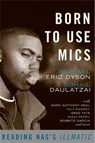 Born to Use Mics - Michael Dyson ; Sohail Daulatzai - 9780465002115