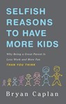 Selfish Reasons to Have More Kids - Bryan Caplan - 9780465023417
