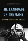 The Language of the Game - Laurent Dubois - 9780465094493
