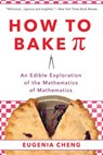 How to Bake Pi: An Edible Exploration of the Mathematics of Mathematics - Eugenia Cheng - 9780465097678
