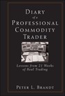 Diary of a Professional Commodity Trader - Peter L. Brandt - 9780470521458