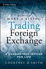 How to Make a Living Trading Foreign Exchange - Courtney Smith - 9780470585658