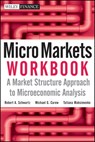 Micro Markets Workbook - Robert A. Schwartz ; Michael G. Carew ; Tatiana Maksimenko - 9780470608982