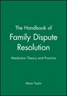The Handbook of Family Dispute Resolution - Alison (Marylhurst College and Portland State University) Taylor - 9780470635506