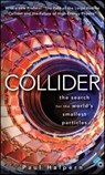 Collider: The Search for the World's Smallest Particles - Paul Halpern - 9780470643914