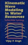 Kinematic Wave Modeling in Water Resources - Vijay P. (Louisiana State University Singh - 9780471109457