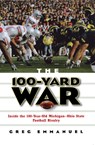 The 100-Yard War: Inside the 100-Year-Old Michigan-Ohio State Football Rivalry - Greg Emmanuel - 9780471736493