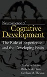 Neuroscience of Cognitive Development - Charles A. Nelson ; Kathleen M. Thomas ; Michelle D. H. de Haan - 9780471785101