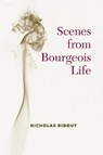 Scenes from Bourgeois Life - Nicholas Ridout - 9780472039203