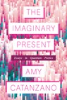 The Imaginary Present: Essays in Quantum Poetics - Amy Catanzano - 9780472039838