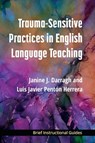 Trauma-Sensitive Practices in English Language Teaching - Dr. Janine J. Darragh ; Dr. Luis Javier Penton Herrera - 9780472040117