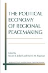 The Political Economy of Regional Peacemaking - Steven E. Lobell ; Norrin M. Ripsman - 9780472053070